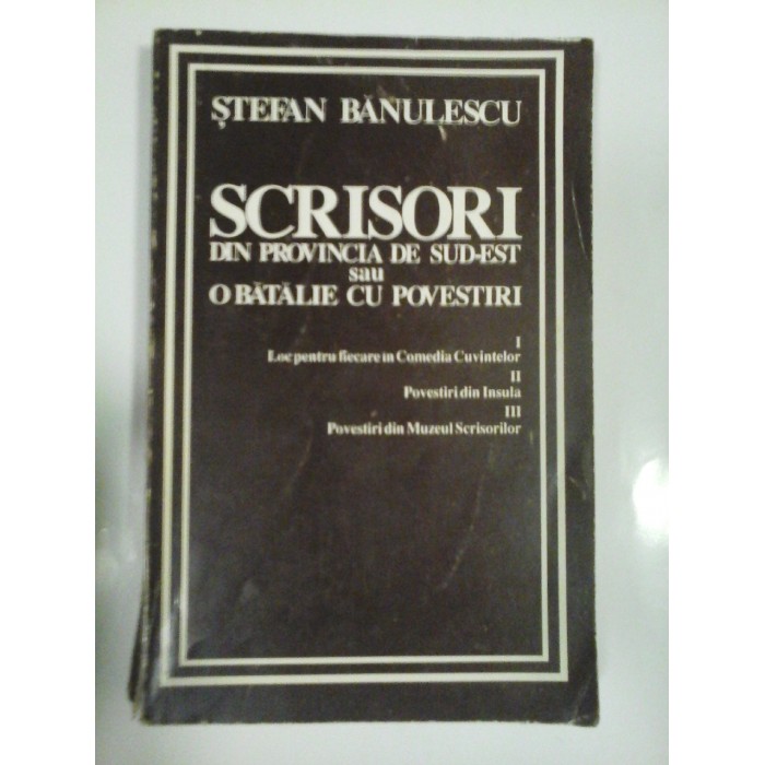   SCRISORI  DIN  PROVINCIA  DE  SUD-EST  sau  O  BATALIE  CU  POVESTIRI  - Stefan  BANULESCU  - 